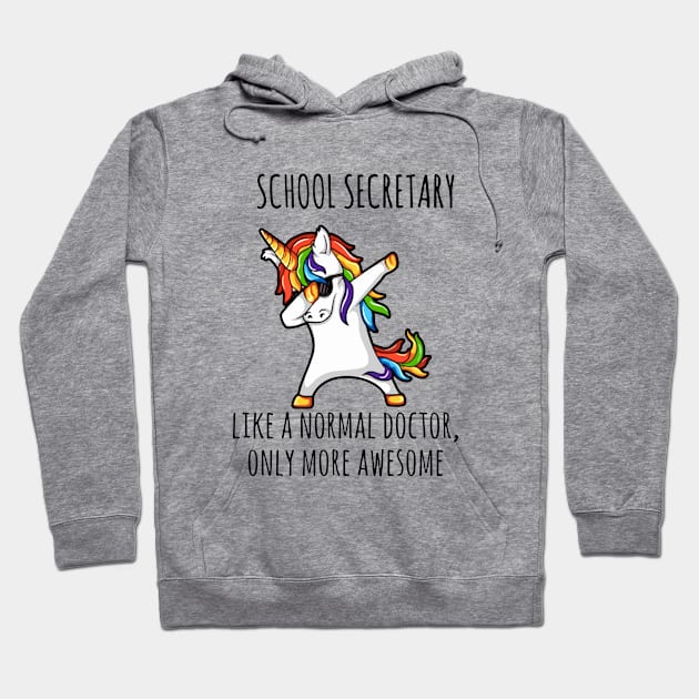 School Secretary Like A Normal Doctor Only More Awessome Unicorn Hoodie by huepham613